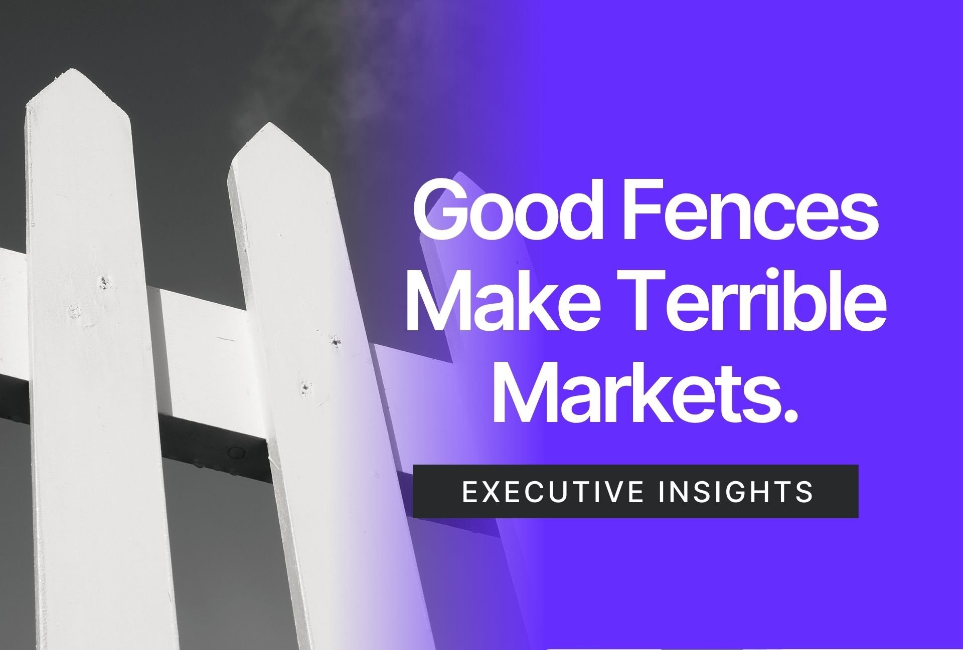 Featured image for “Good Fences Make Good Neighbors. They Make Terrible Markets.”
